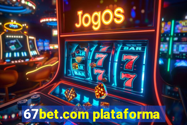 67bet.com plataforma